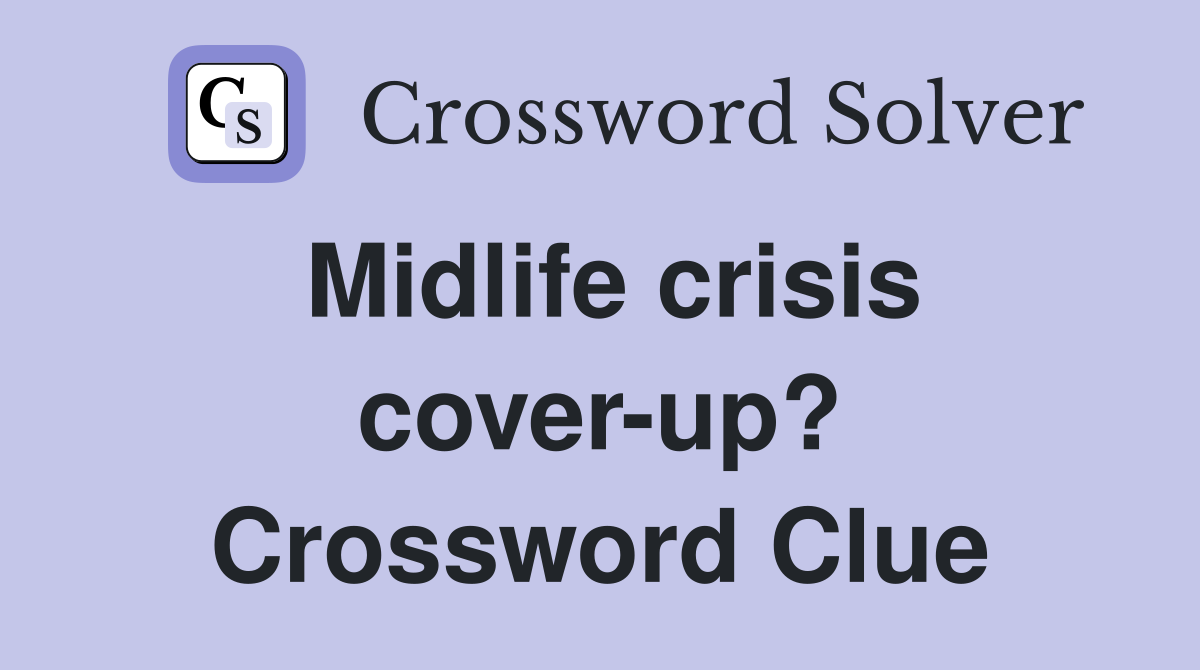 Midlife crisis cover-up? Crossword Clue