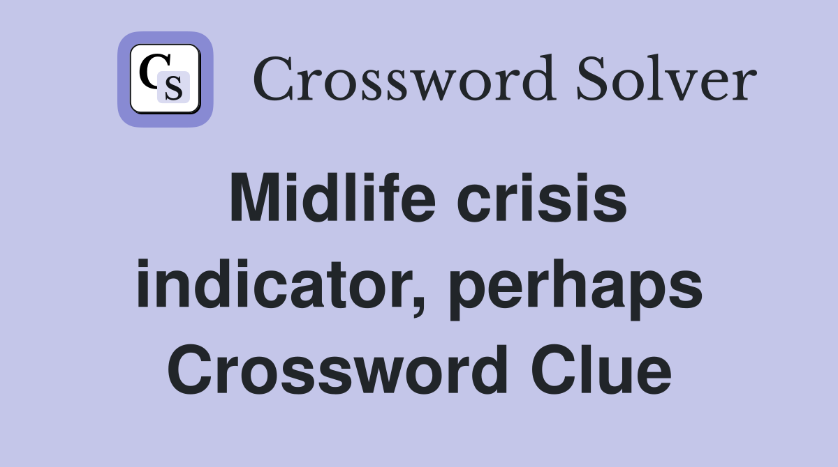 Midlife crisis indicator, perhaps Crossword Clue