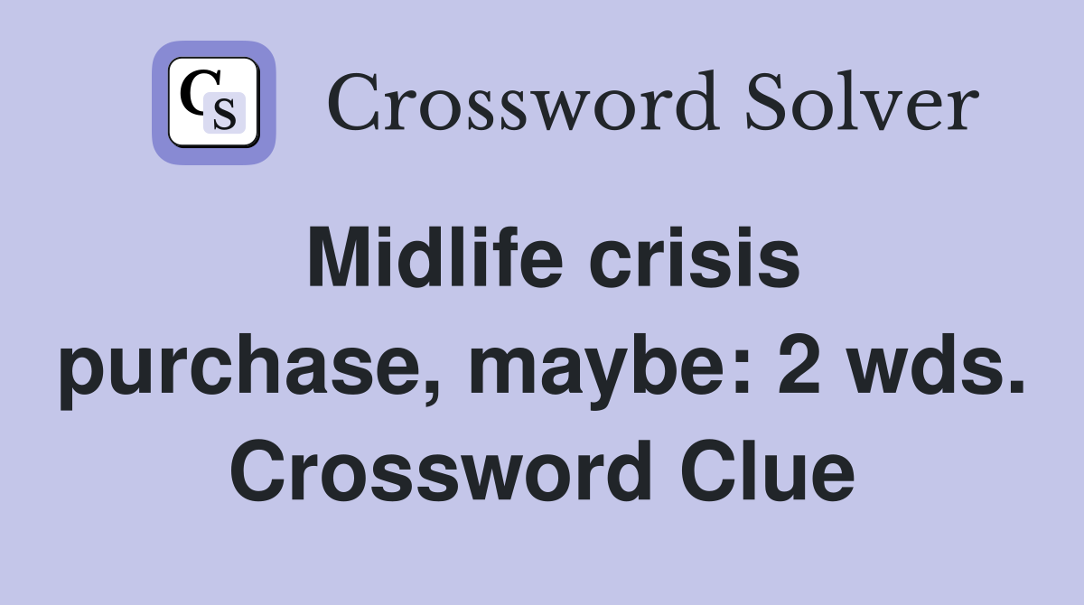 Midlife crisis purchase, maybe: 2 wds. Crossword Clue
