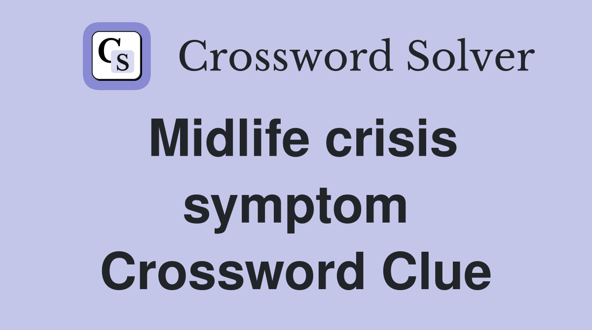 Midlife crisis symptom Crossword Clue