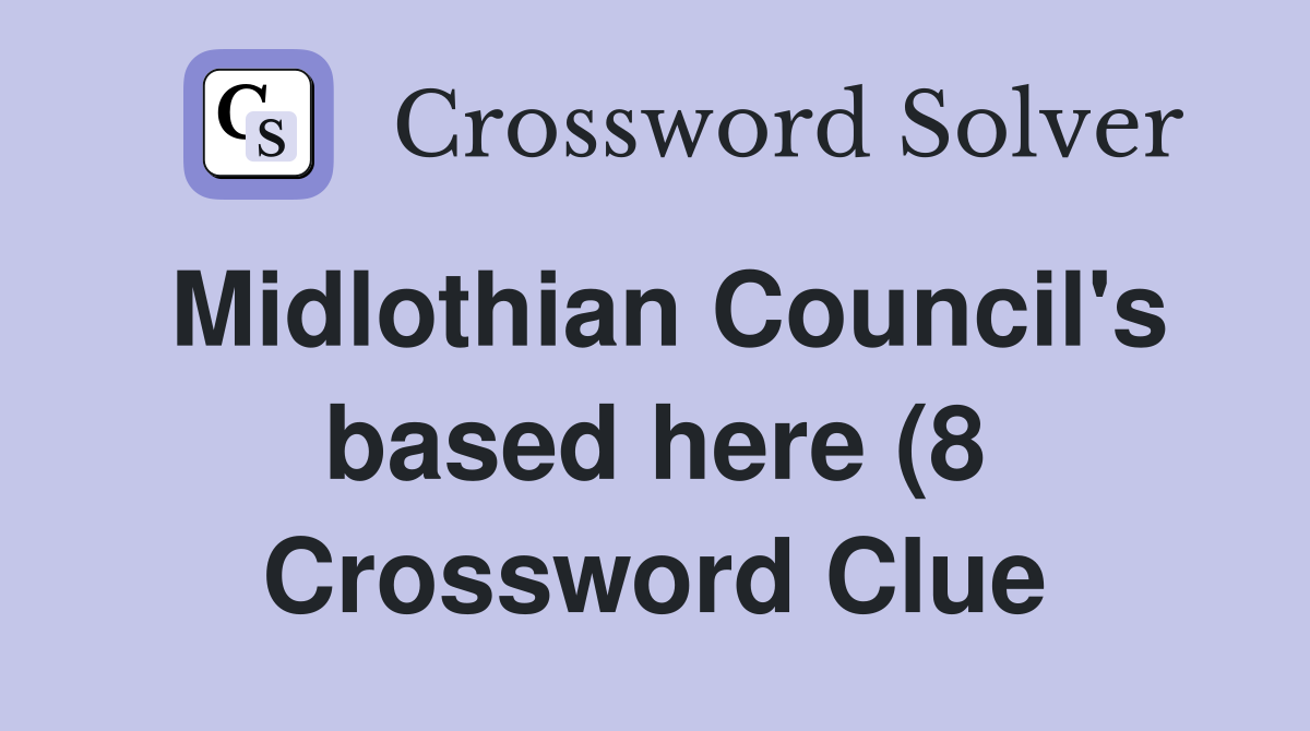 Midlothian Council #39 s based here (8) Crossword Clue Answers Midlothian Council #39 s based here (8) Crossword Clue Answers