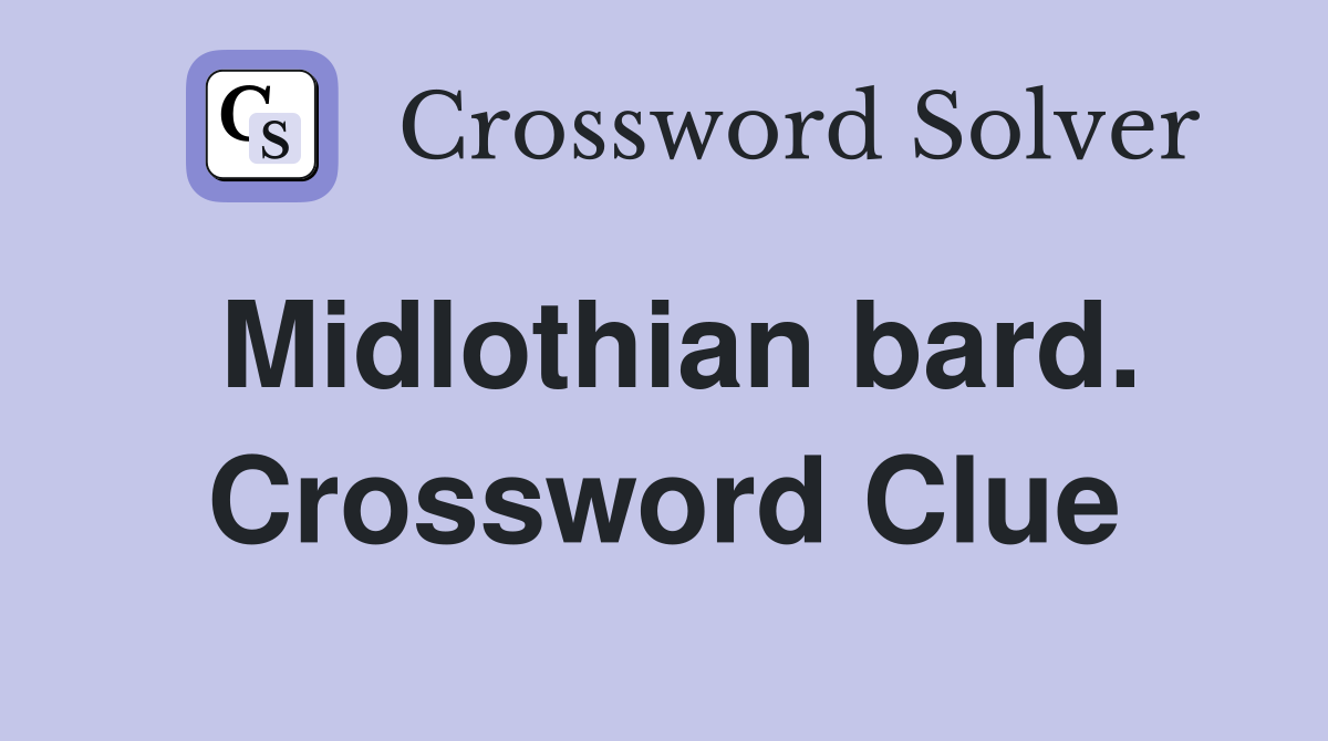 Midlothian bard. Crossword Clue