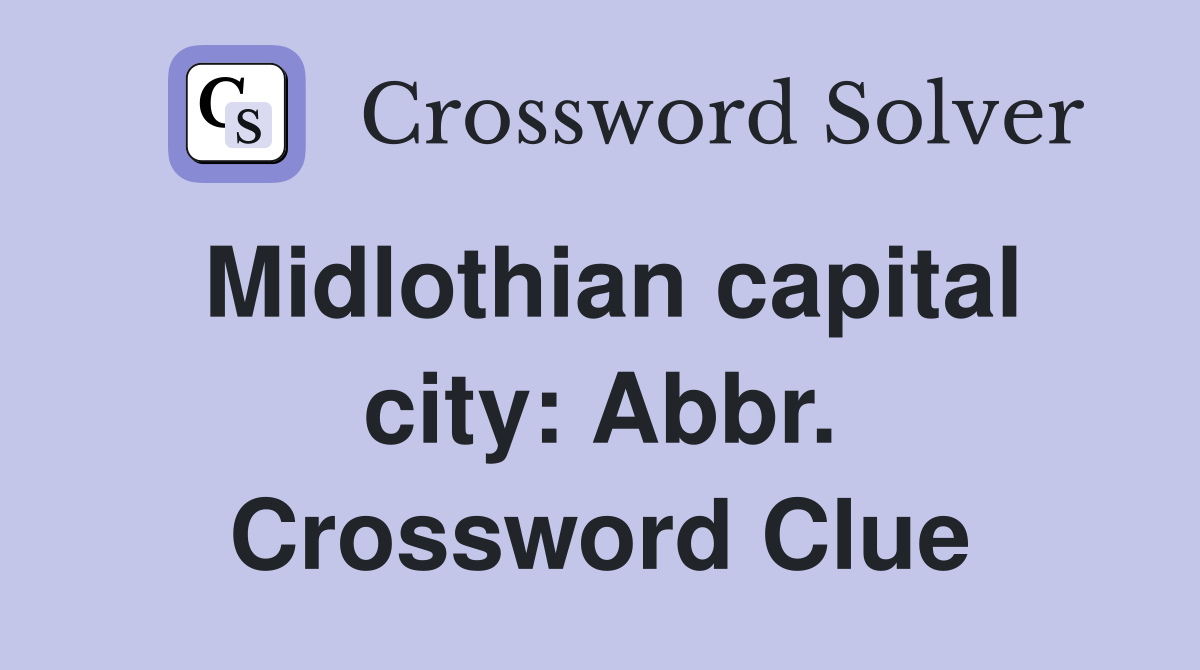 Midlothian capital city: Abbr. Crossword Clue