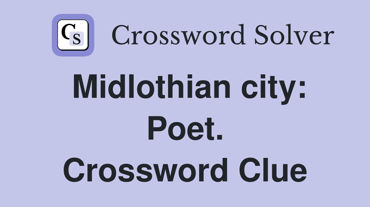 Midlothian city: Poet. Crossword Clue
