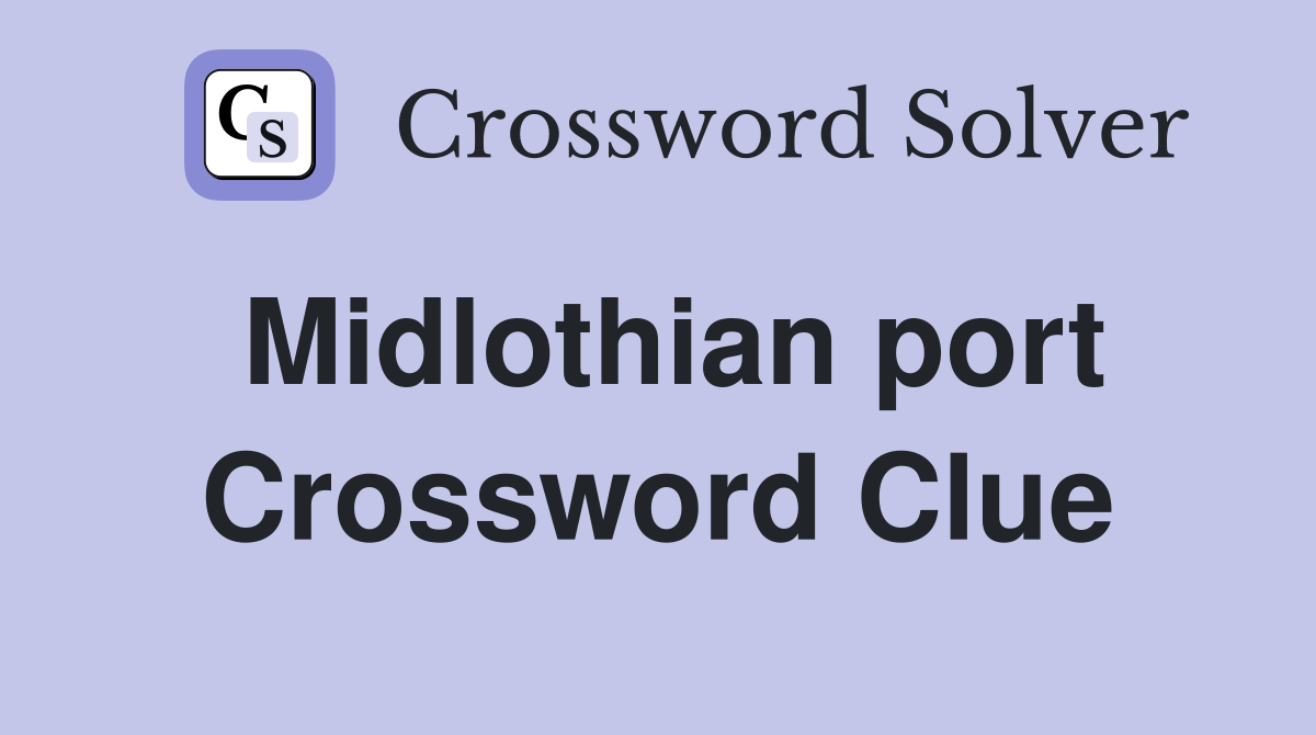 Midlothian port Crossword Clue