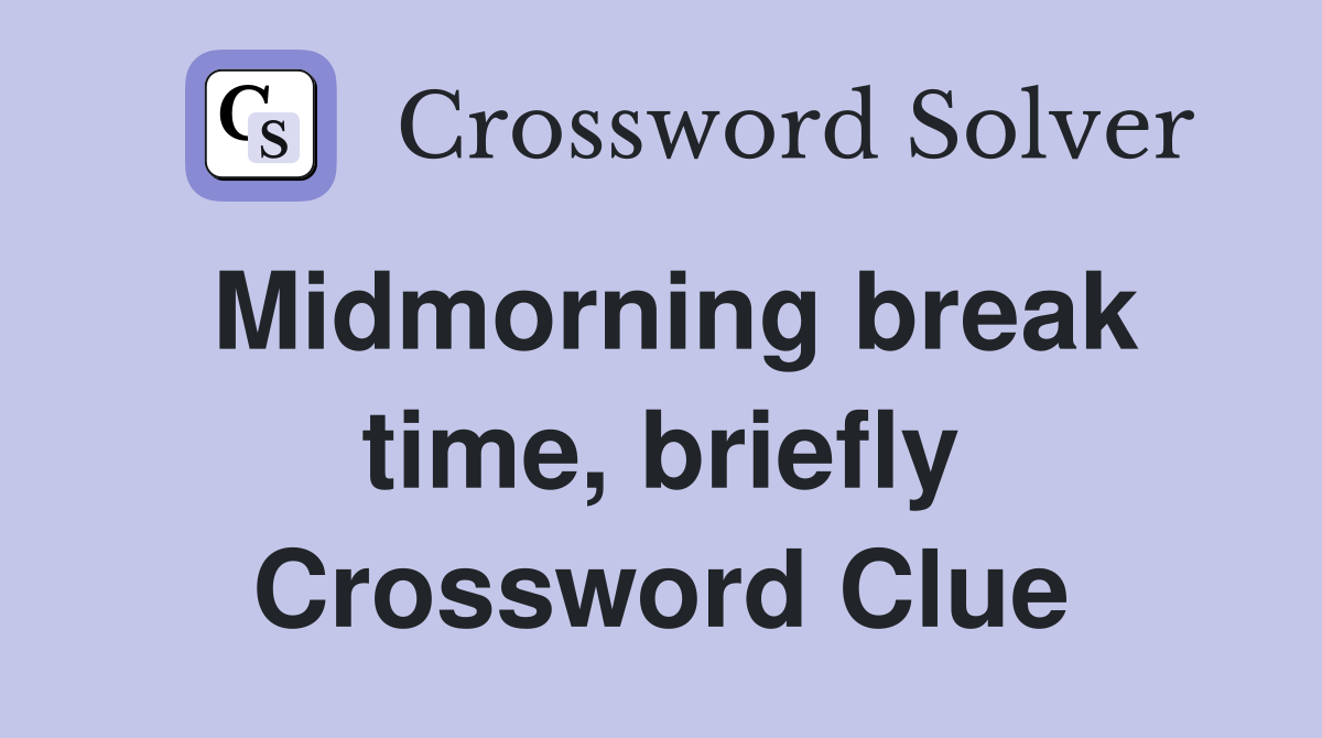 Midmorning break time, briefly Crossword Clue