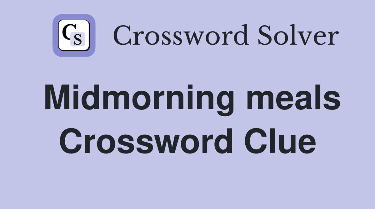 Midmorning meals Crossword Clue