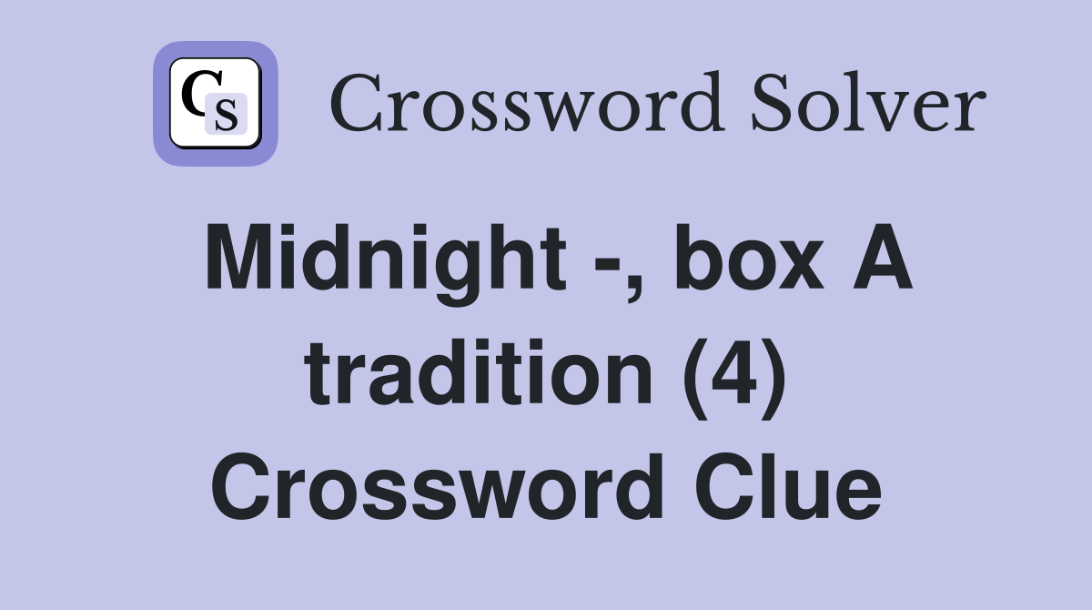 Midnight -, box A tradition (4) Crossword Clue