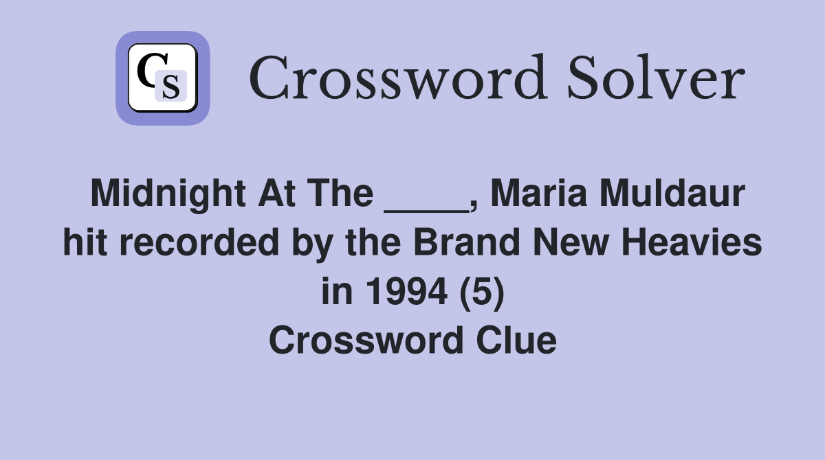 Midnight At The ____, Maria Muldaur hit recorded by the Brand New Heavies in 1994 (5) Crossword Clue