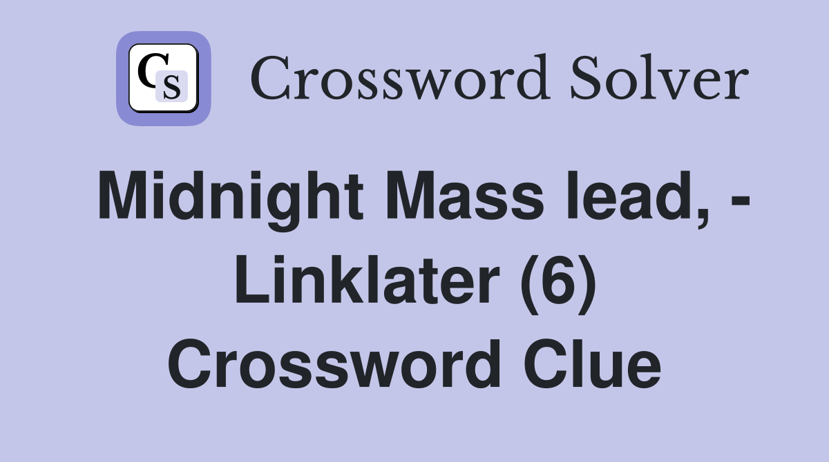 Midnight Mass lead, - Linklater (6) Crossword Clue
