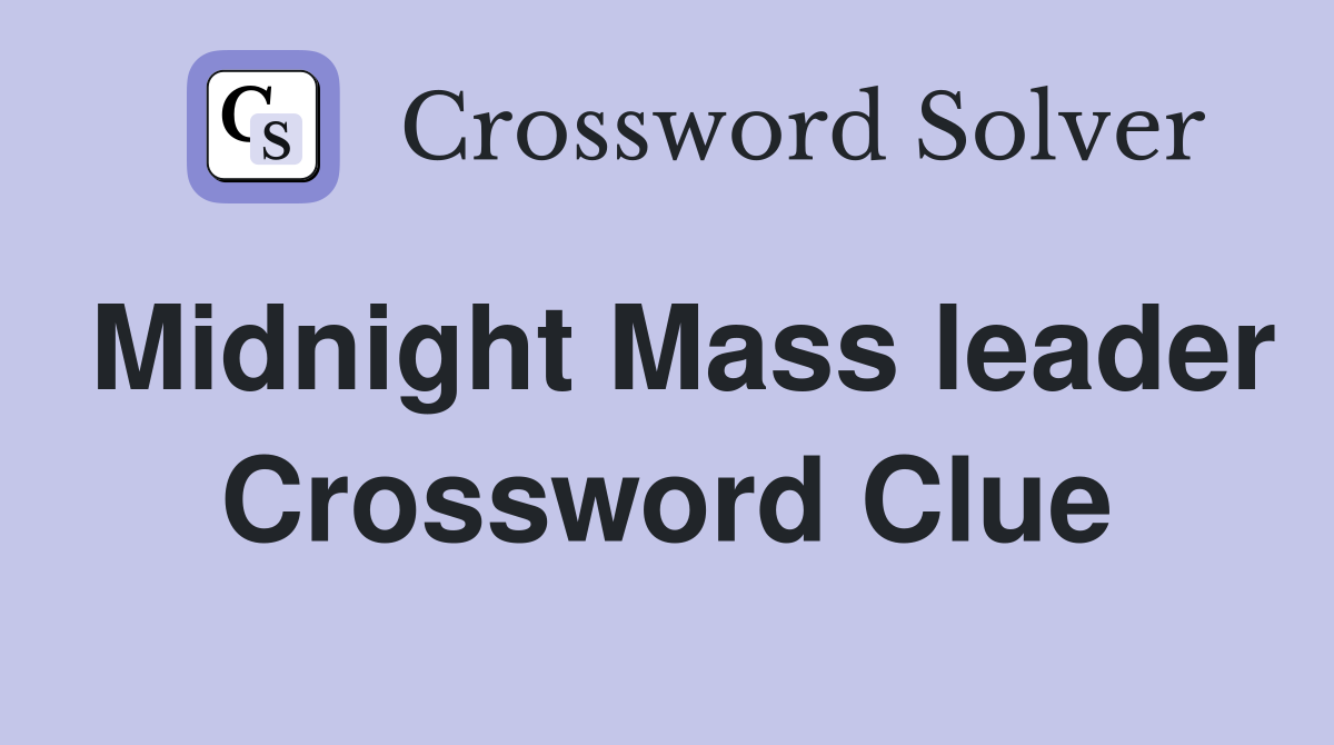 Midnight Mass leader Crossword Clue