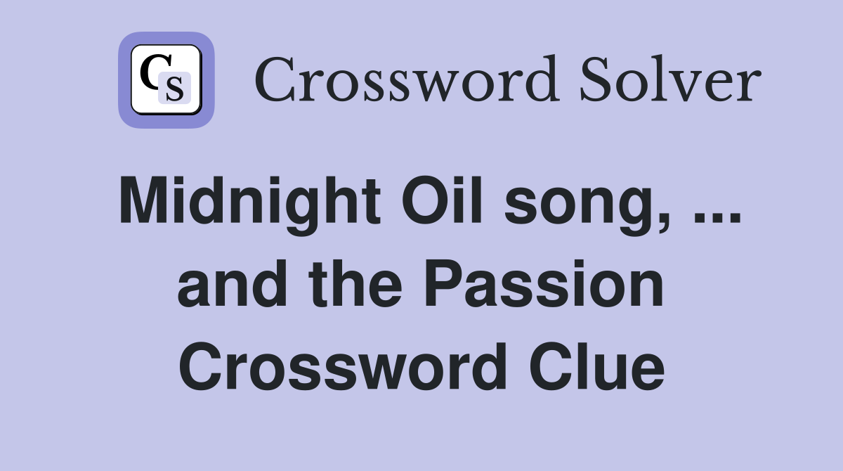 Midnight Oil song, ... and the Passion Crossword Clue
