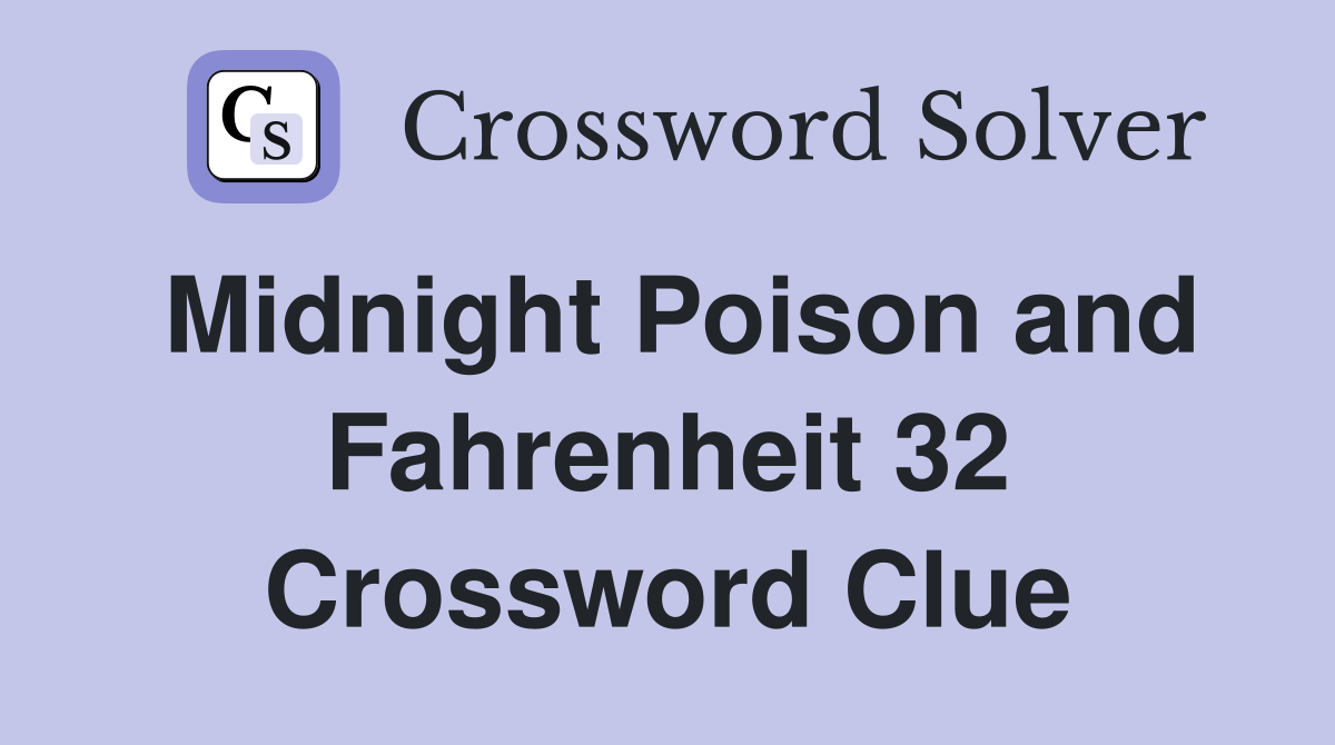 Midnight Poison and Fahrenheit 32 Crossword Clue
