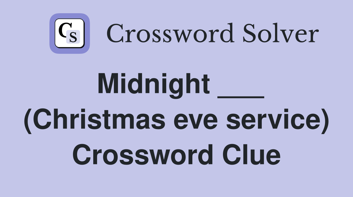 Midnight ___ (Christmas eve service) Crossword Clue