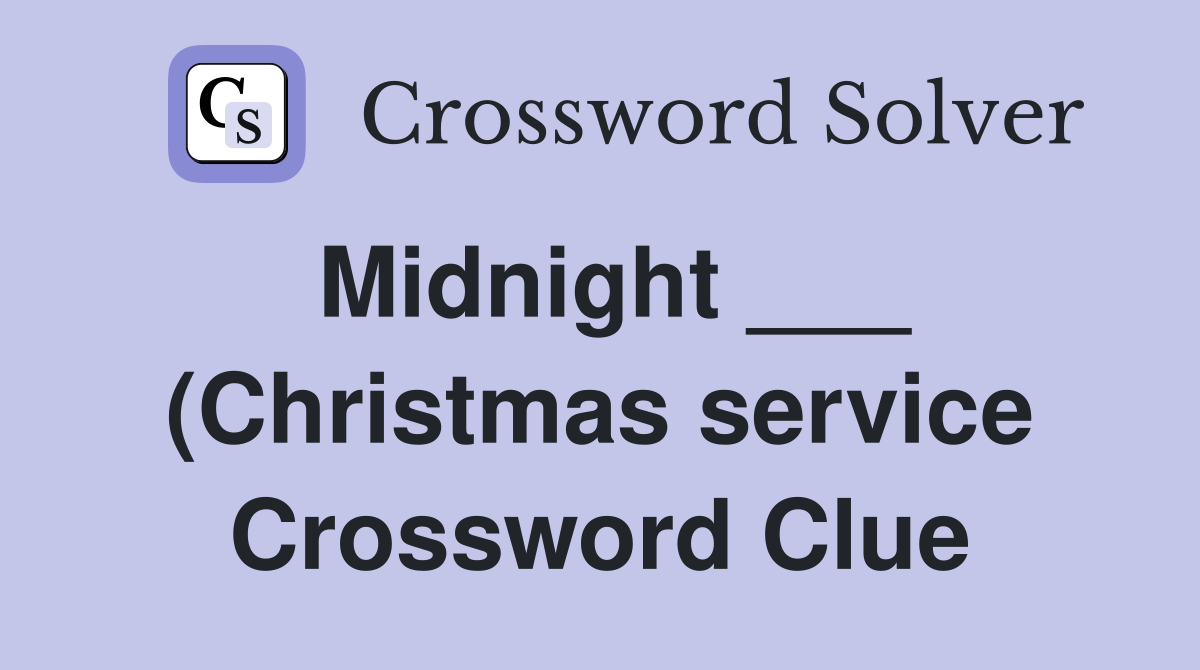 Midnight (Christmas service) Crossword Clue Answers Crossword Midnight (Christmas service) Crossword Clue Answers Crossword