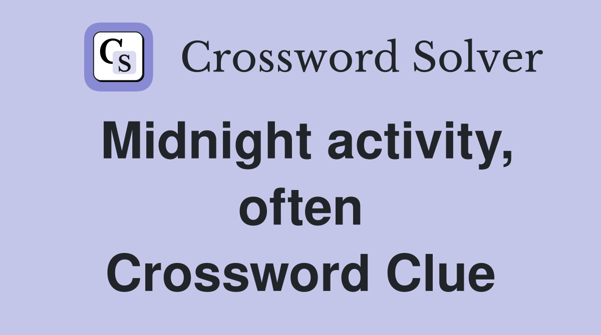 Midnight activity, often Crossword Clue