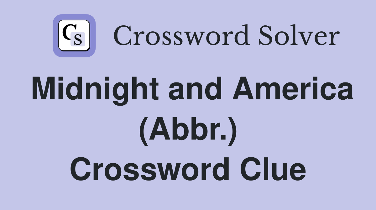 Midnight and America (Abbr.) Crossword Clue