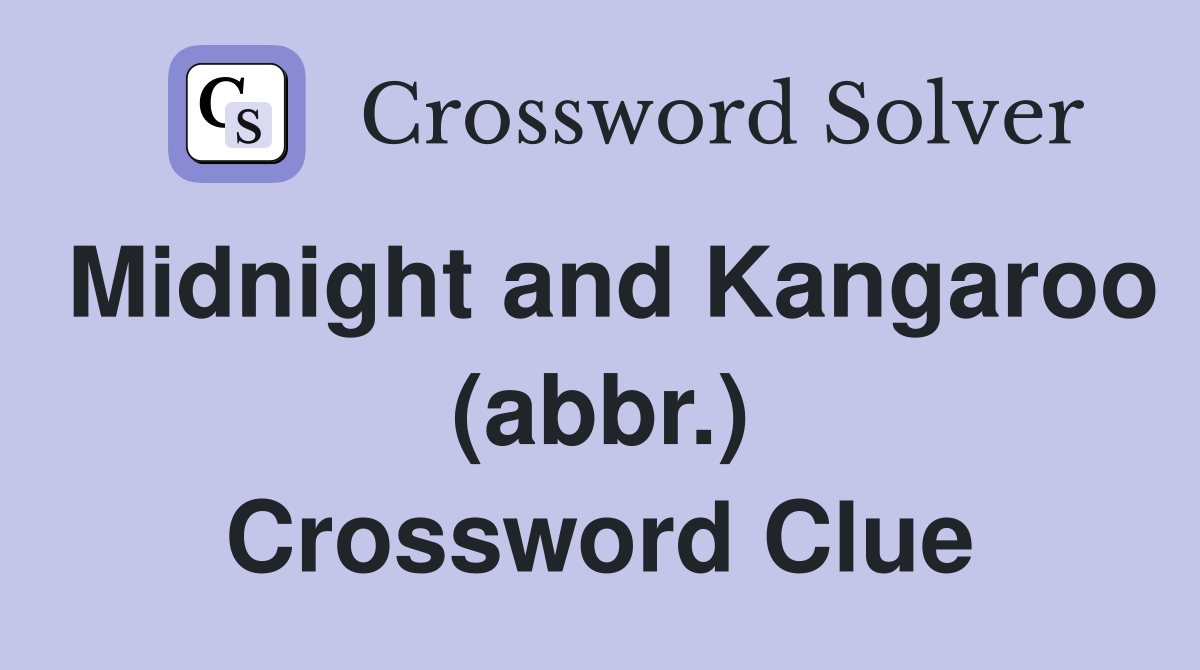 Midnight and Kangaroo (abbr.) Crossword Clue