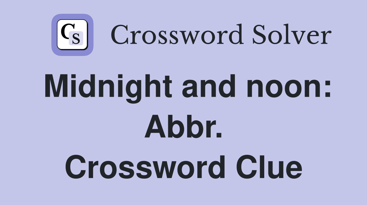 Midnight and noon: Abbr. Crossword Clue