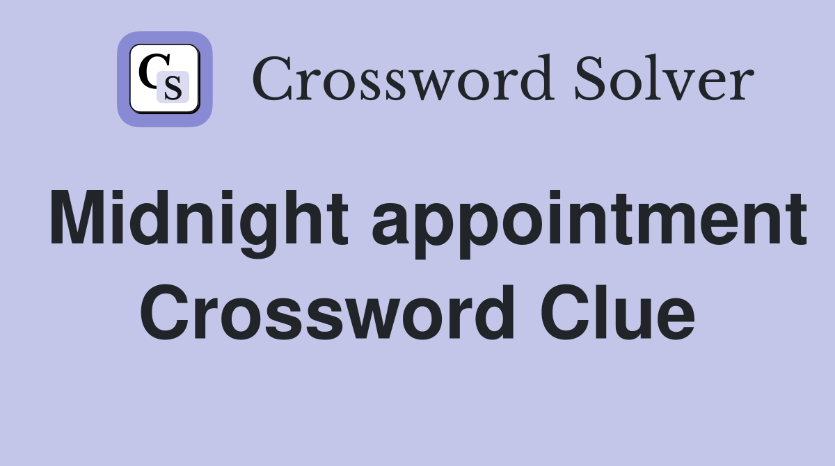 Midnight appointment Crossword Clue