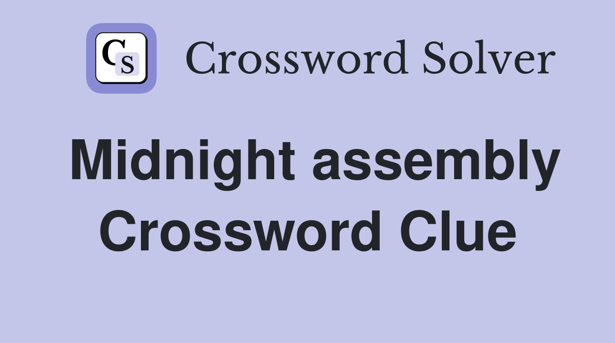 Midnight assembly Crossword Clue