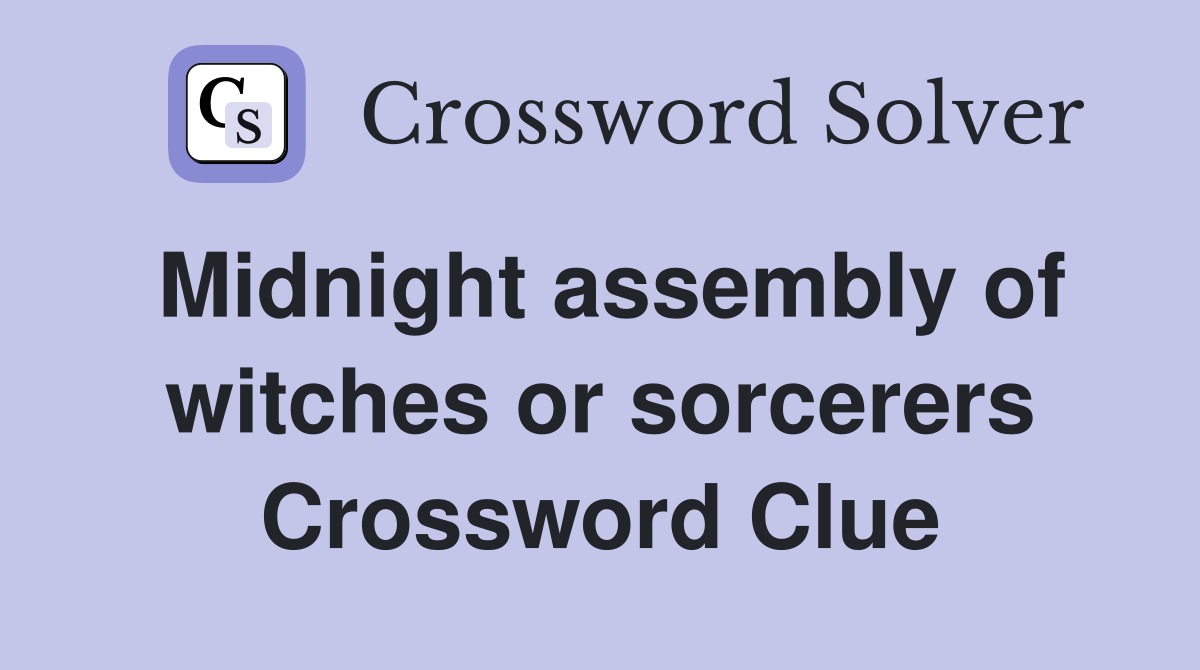 Midnight assembly of witches or sorcerers Crossword Clue