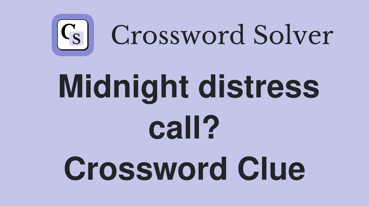 Midnight distress call? Crossword Clue