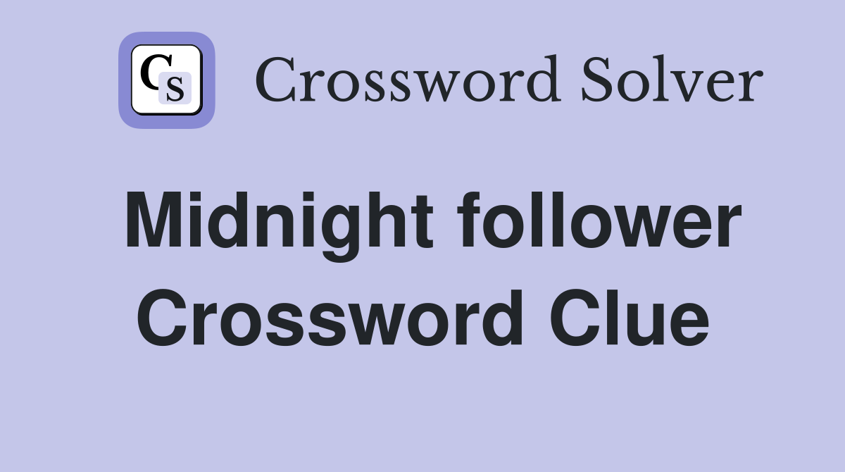 Midnight follower Crossword Clue