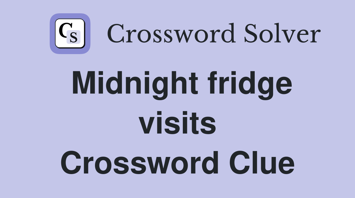 Midnight fridge visits Crossword Clue
