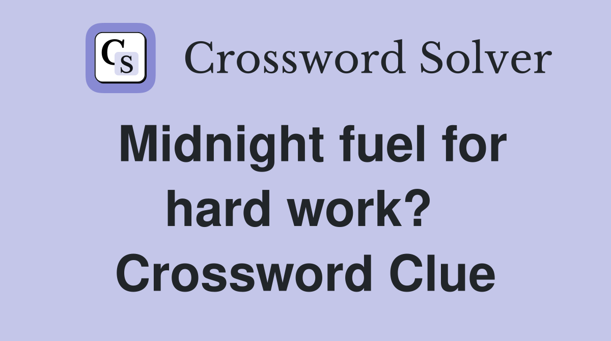Midnight fuel for hard work?  Crossword Clue