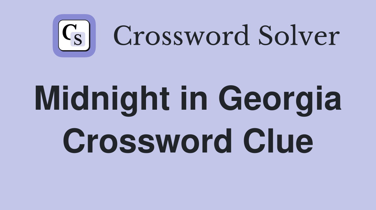 Midnight in Georgia  Crossword Clue