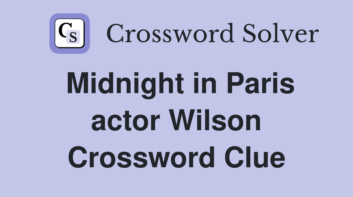 Midnight in Paris actor Wilson Crossword Clue