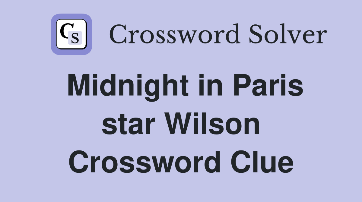 Midnight in Paris star Wilson Crossword Clue