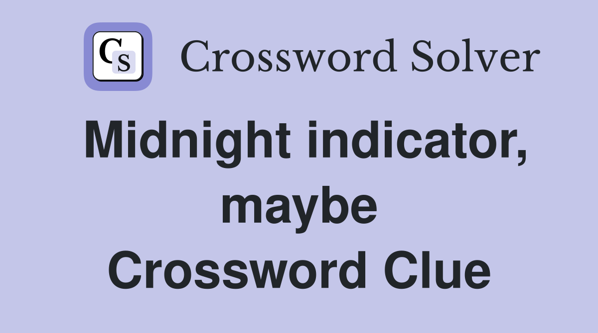 Midnight indicator, maybe Crossword Clue