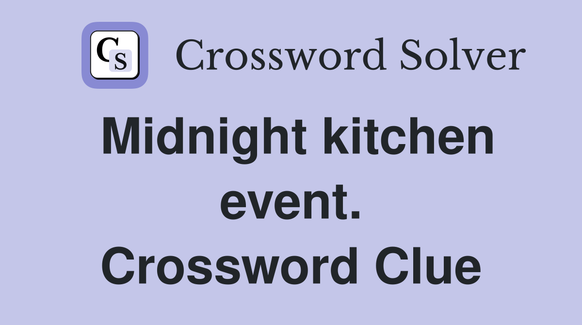 Midnight kitchen event. Crossword Clue