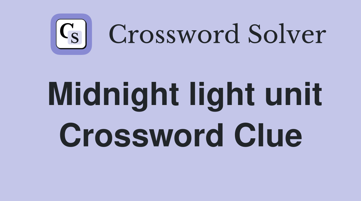 Midnight light unit Crossword Clue
