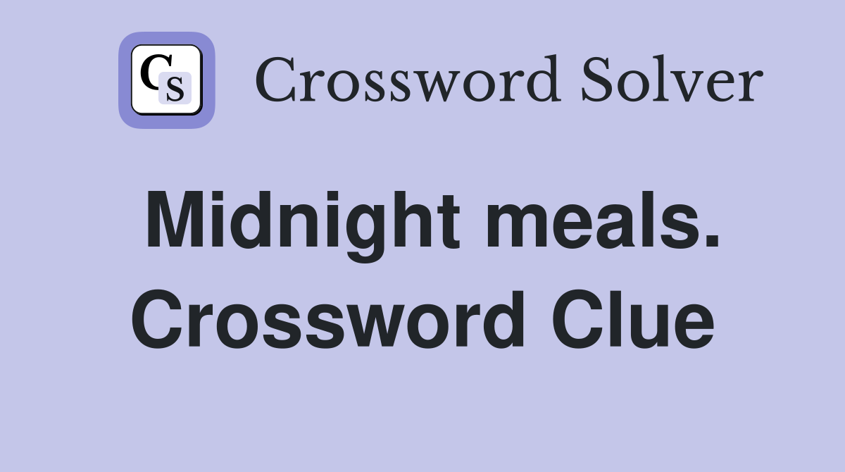 Midnight meals. Crossword Clue