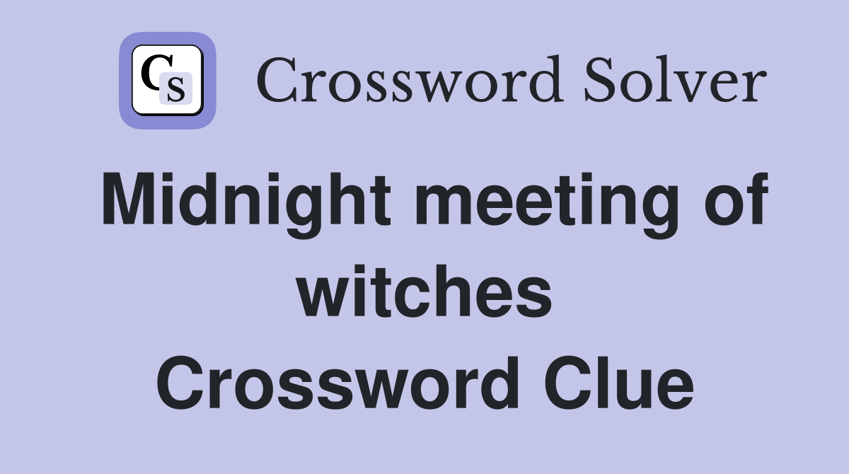 Midnight meeting of witches Crossword Clue