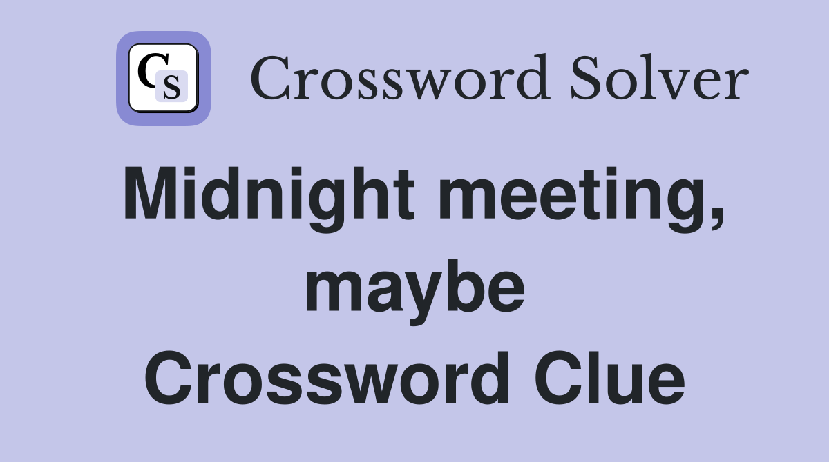 Midnight meeting, maybe Crossword Clue