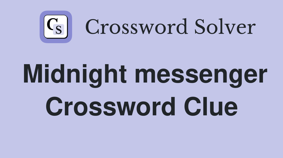 Midnight messenger Crossword Clue