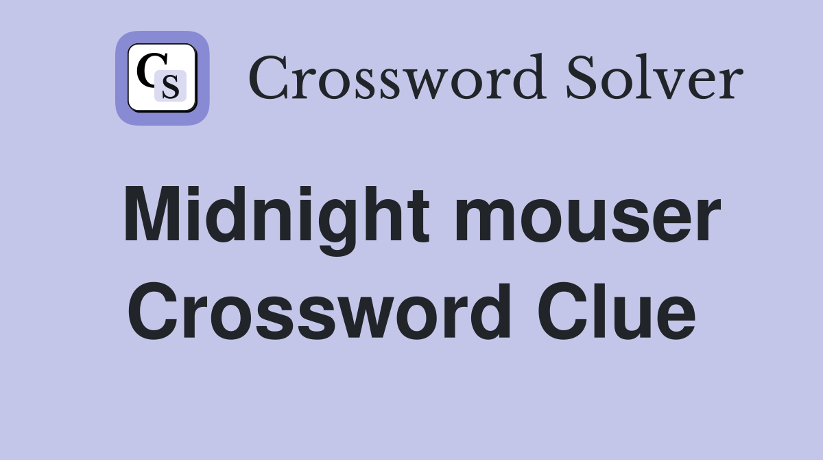 Midnight mouser Crossword Clue