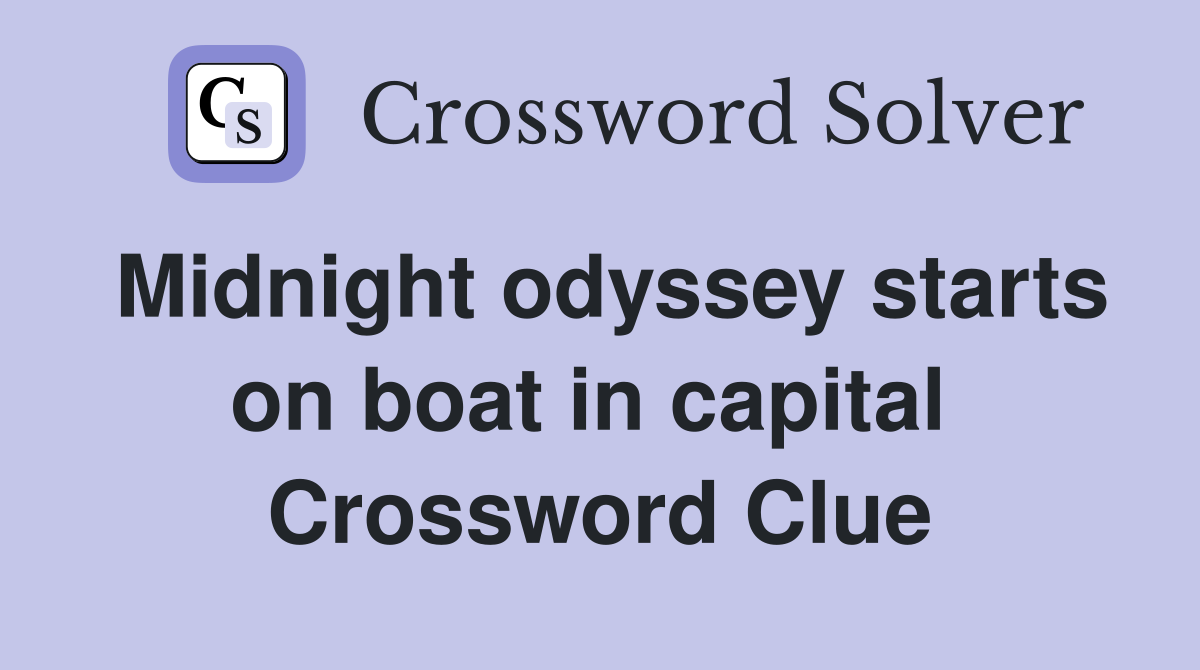 Midnight odyssey starts on boat in capital  Crossword Clue
