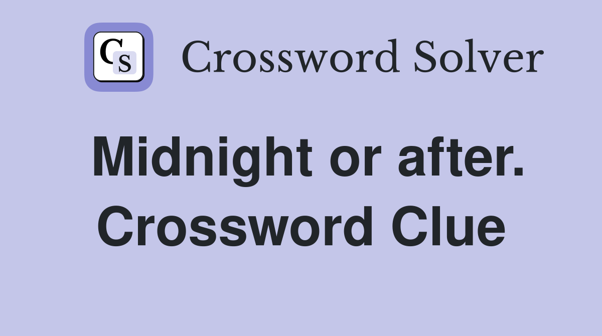 Midnight or after. Crossword Clue