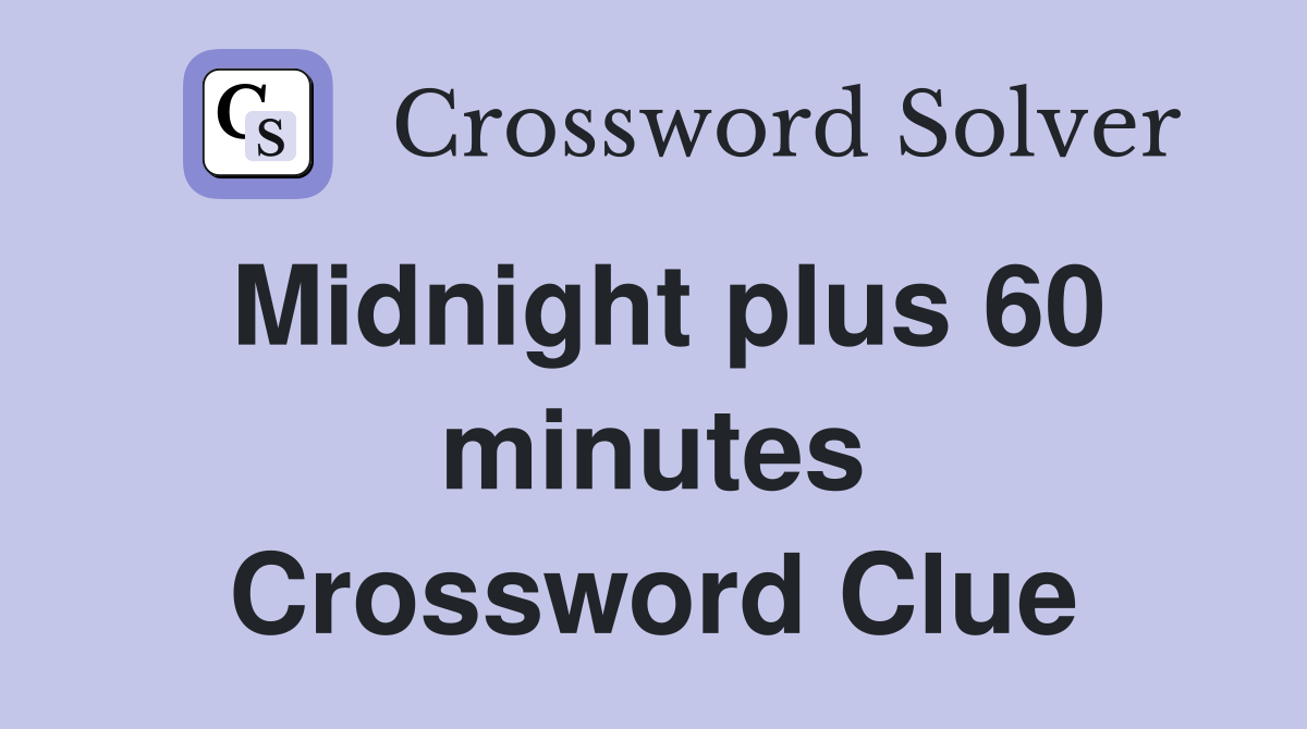 Midnight plus 60 minutes Crossword Clue