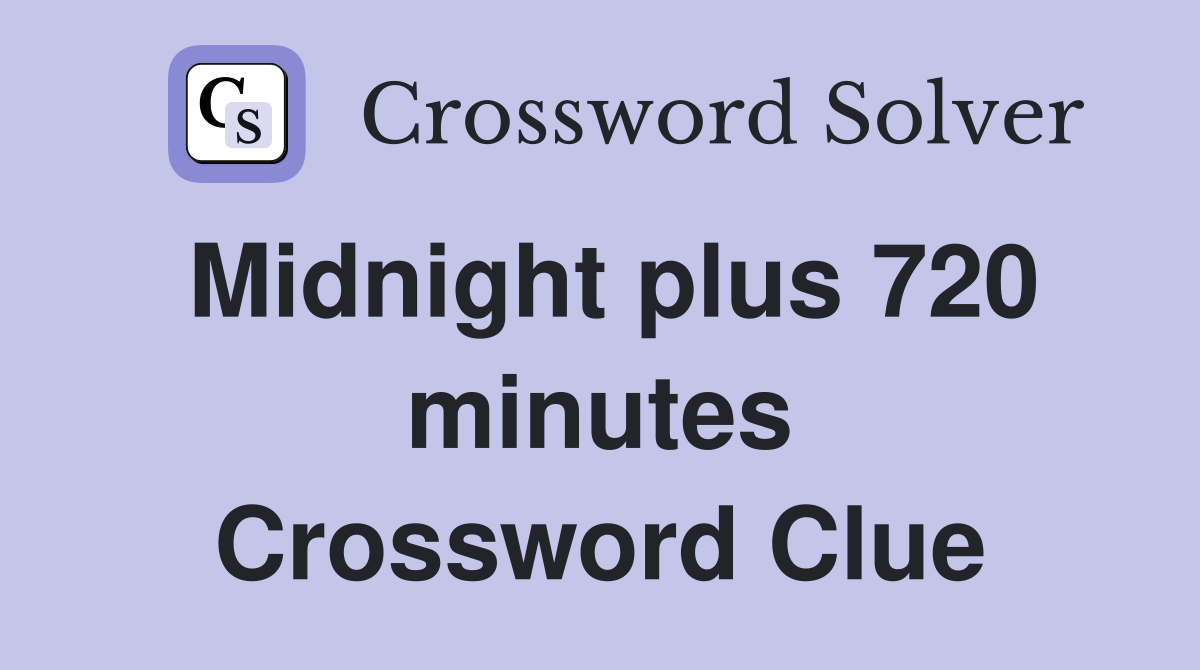Midnight plus 720 minutes Crossword Clue
