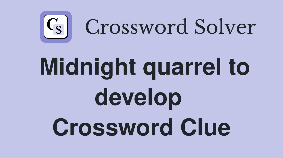 Midnight quarrel to develop  Crossword Clue