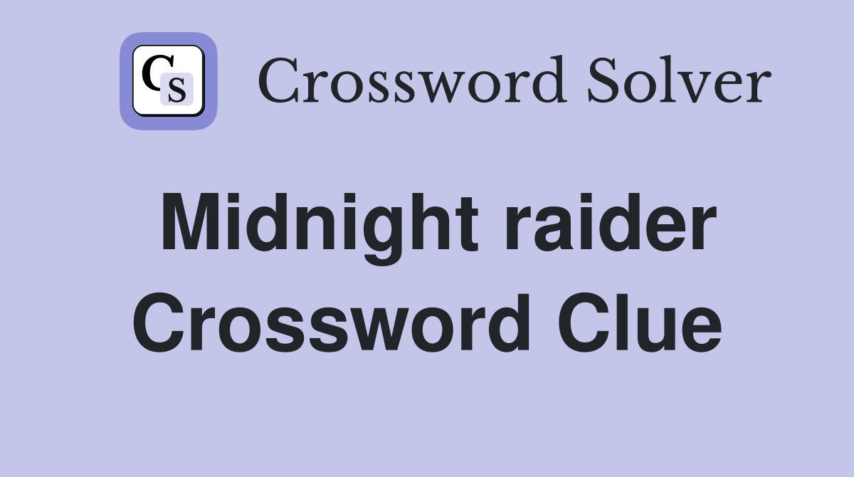 Midnight raider Crossword Clue