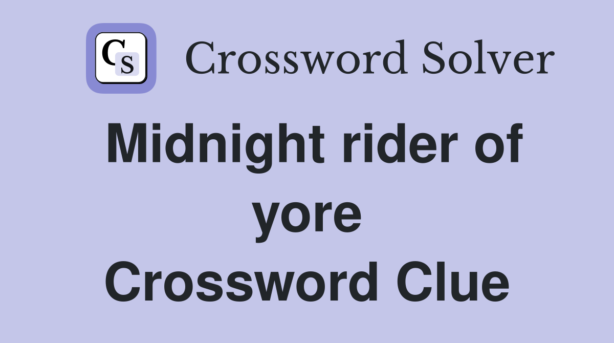 Midnight rider of yore Crossword Clue