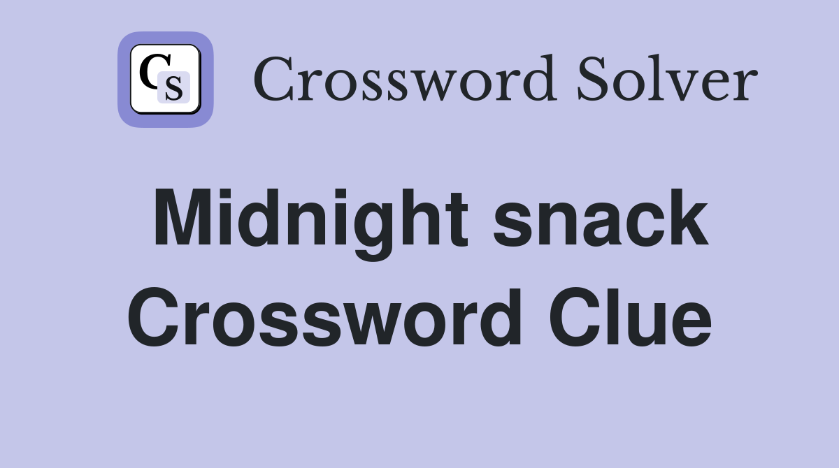 Midnight snack Crossword Clue
