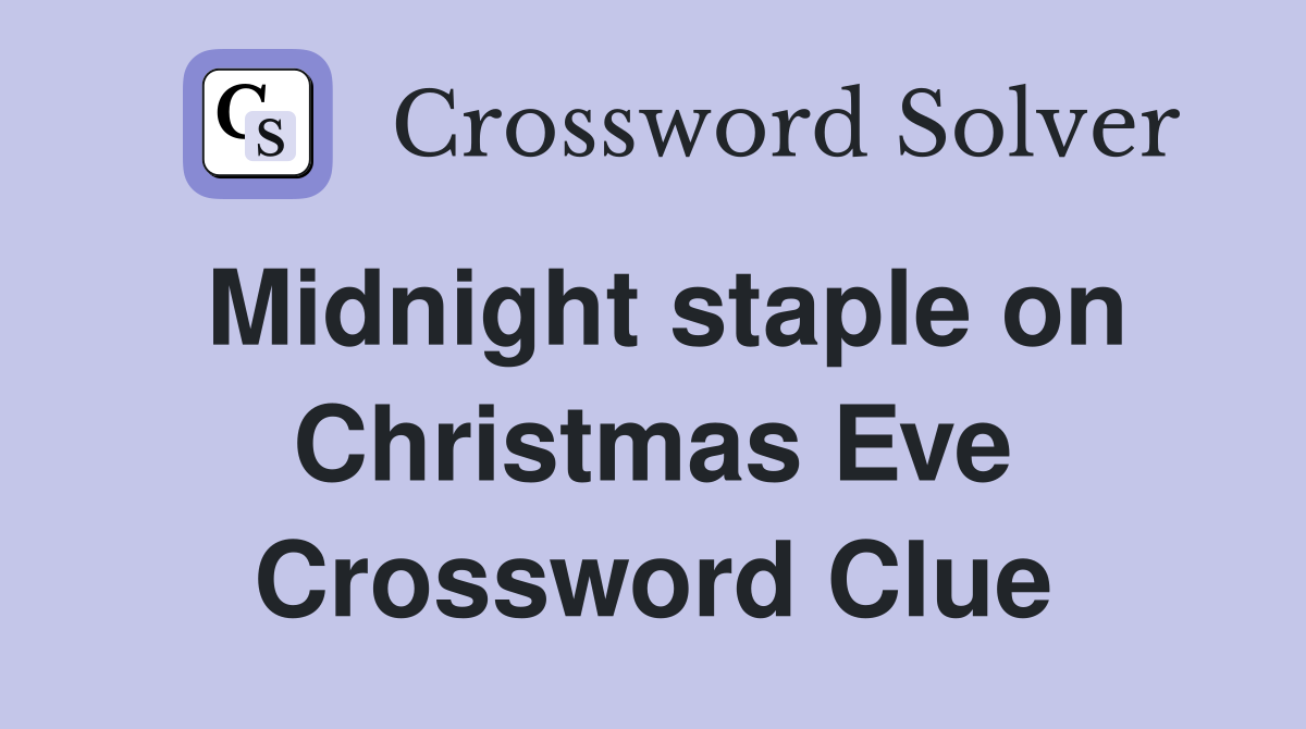 Midnight staple on Christmas Eve Crossword Clue